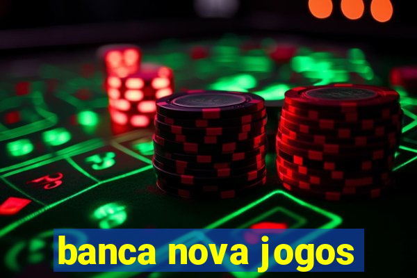 banca nova jogos